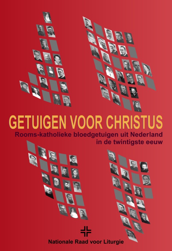 Inspecteren verkiezing Marxisme Getuigen voor Christus. R.K. Bloedgetuigen uit Nederland in de twintigste  eeuw | Nationale Raad voor Liturgie